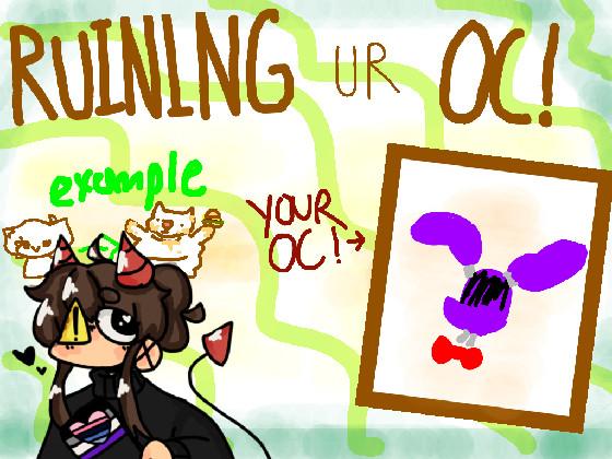 re:Ruining Ur Oc! 1