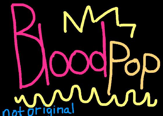 Bloodpop // not original