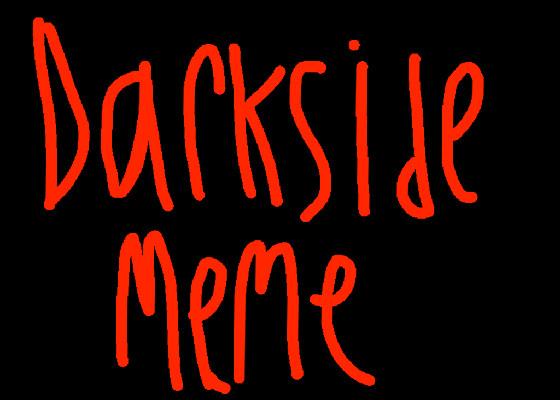 Darkside meme  2 1