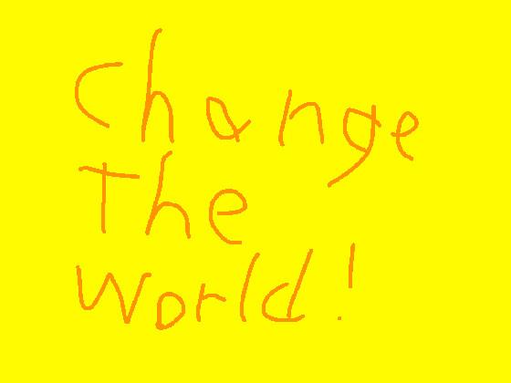 Change the World! 1