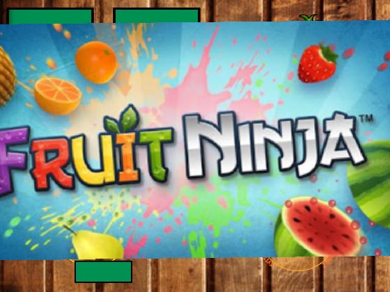 Fruit Ninja  1 1 1