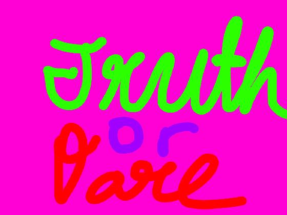 Truth or dare?