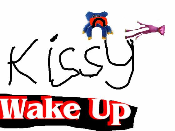 Kissy wake up!