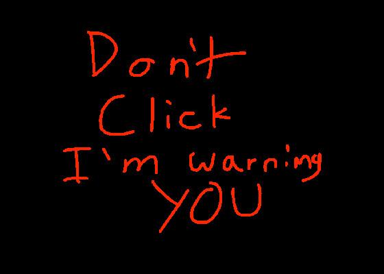 DONT CLICK PLEASE