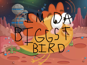 IM DA BIGGEST BIRD