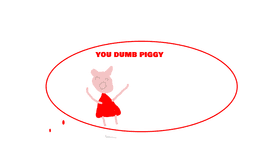 YoU DuMb PiGgY