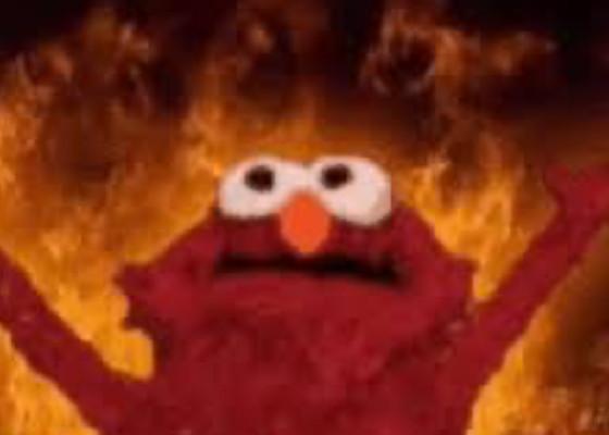 FIRE ELMO REEEEEEEEE 1 1