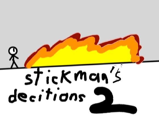 stickman’s decitions part 2