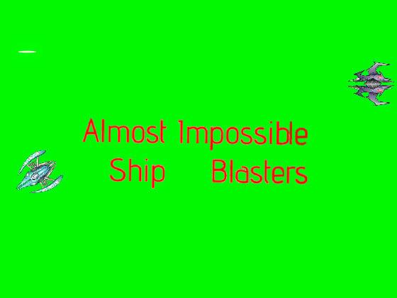 Ship Blasters almost impossible