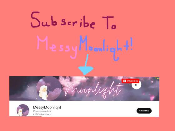 Subscribe To: MessyMoonliqht!!