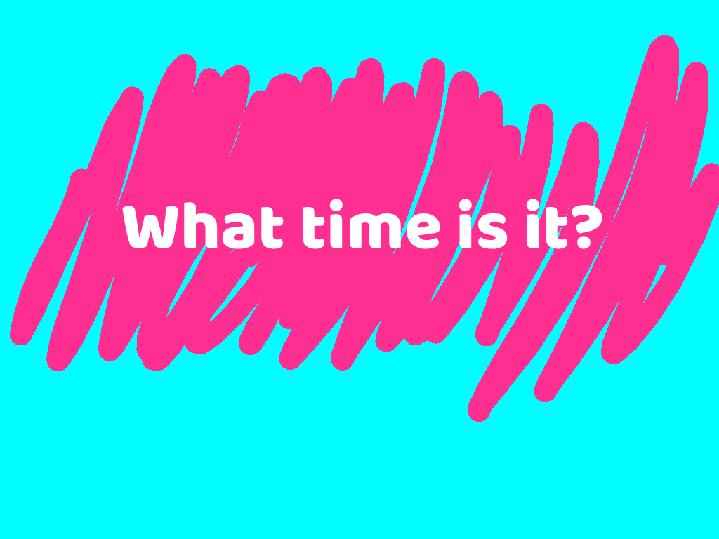 What time is it?