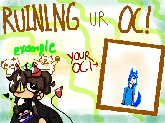 Ruining Ur Oc! 1