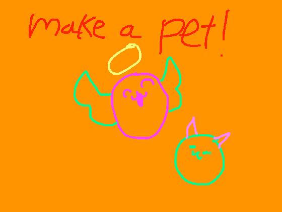 Make a pet!