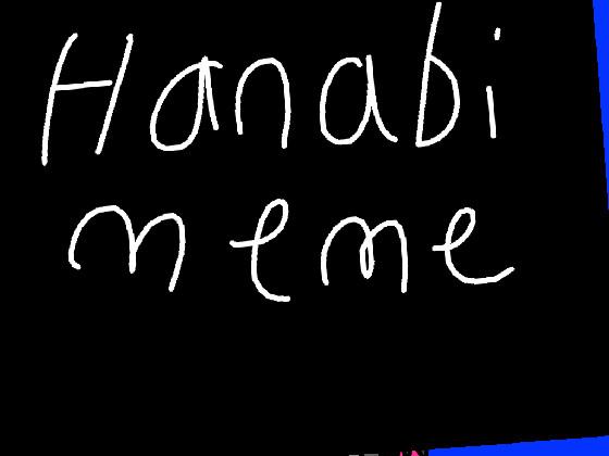 hanabi 2// meme // 1