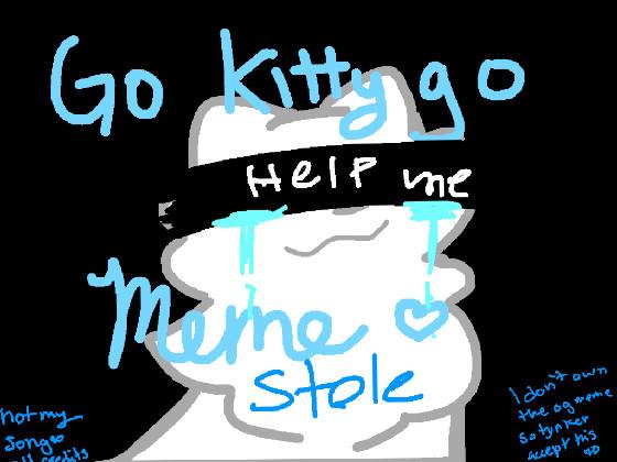 Go kitty Go Meme 4 1