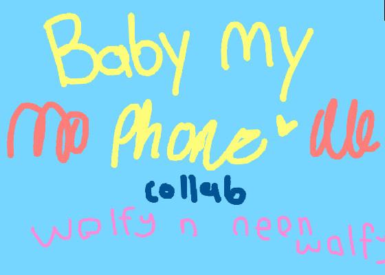 Collab w/ sam // Baby my phone  - copy 1