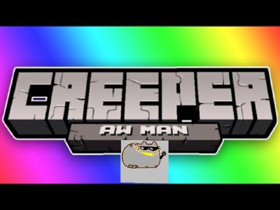 Pusheen plays creeper aww man 1