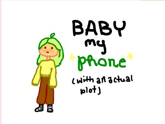 baby my phone (whith an actual plot) 1