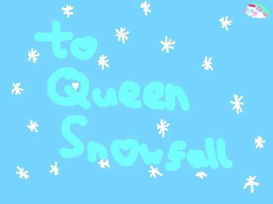 For Queen Snowfall