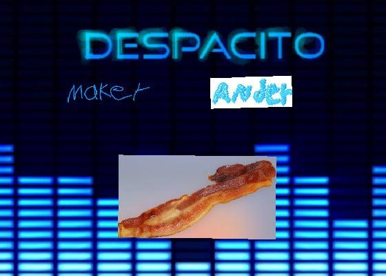 Despacito new bacon  1