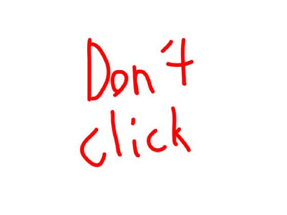 dont click