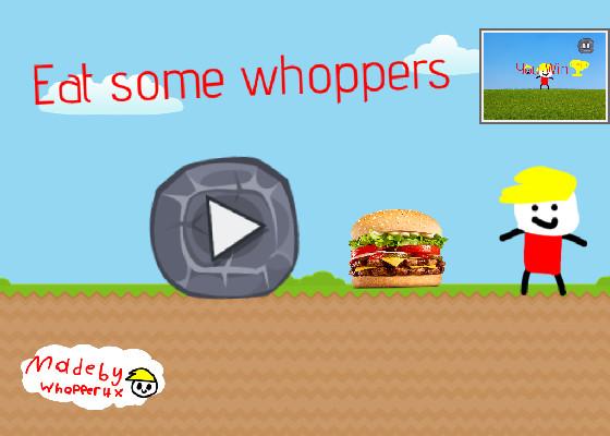 eat some whoppers