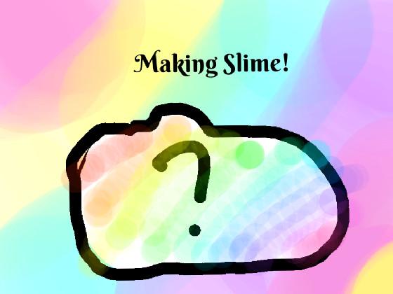 Making Slime!