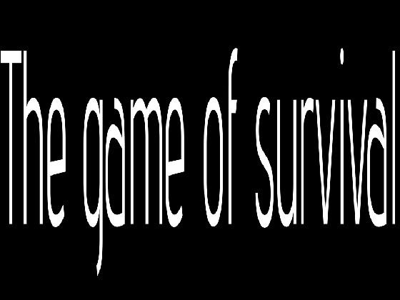 THE GAME OF SURVIVAL!