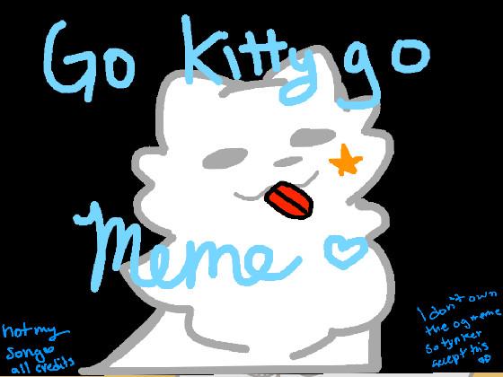 Go kitty Go Meme  1