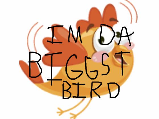 IM DA BIGGEST BIRD 1