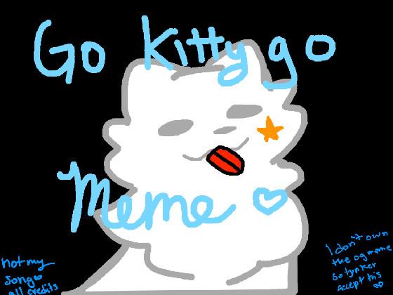 Go kitty Go Meme