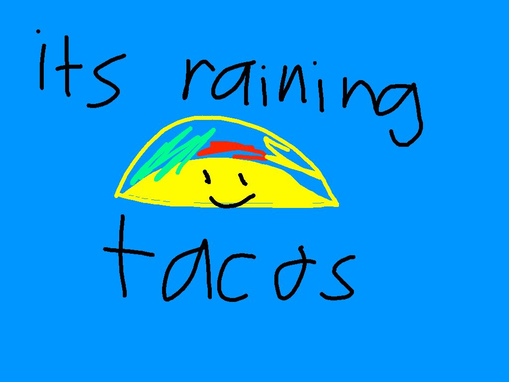 Its raining tacos🌮