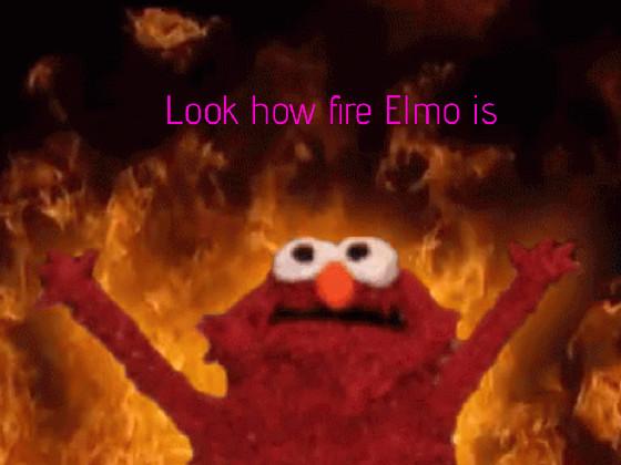 elmo you are on fire!