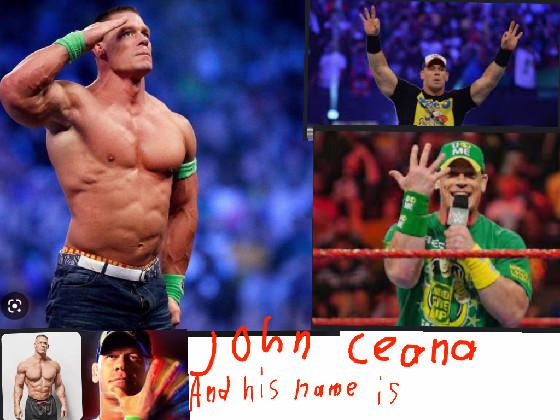 and his name is john ceana