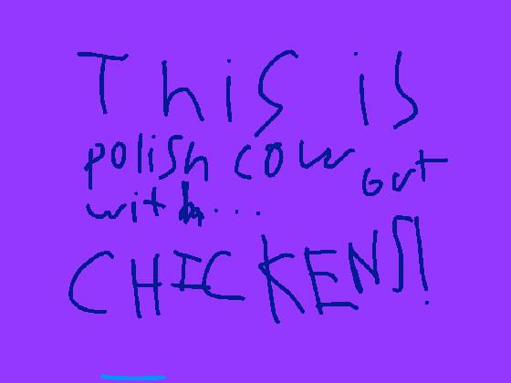 maybe its polish chicken