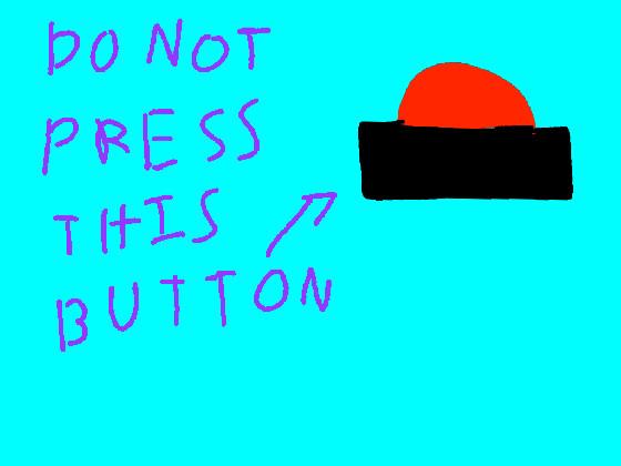 Do not press the button 