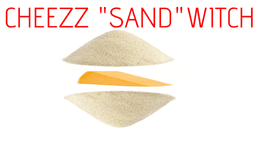 CHEEZZ "SAND"WITCH