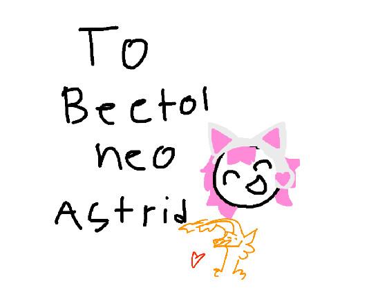 To: Beetol,Neo & Astrid 1