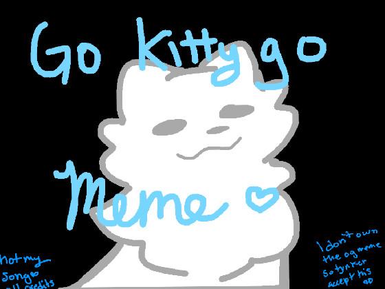 Go kitty Go Meme 1