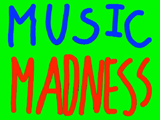 MUSIC MADNESS 