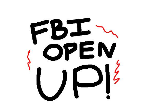 FBI OPEN UP!!!!!!!!!!!!