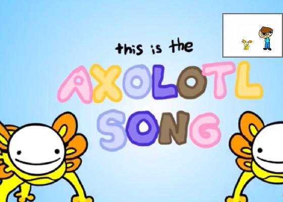 the axolotl song 