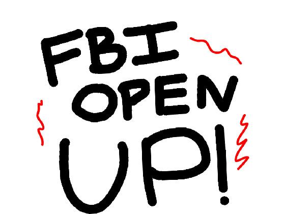 FBI OPEN UP!!!!!!!!!!!! 1