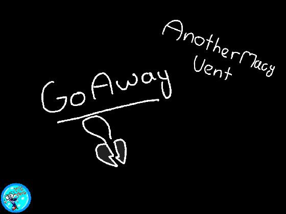 go away//macy vent