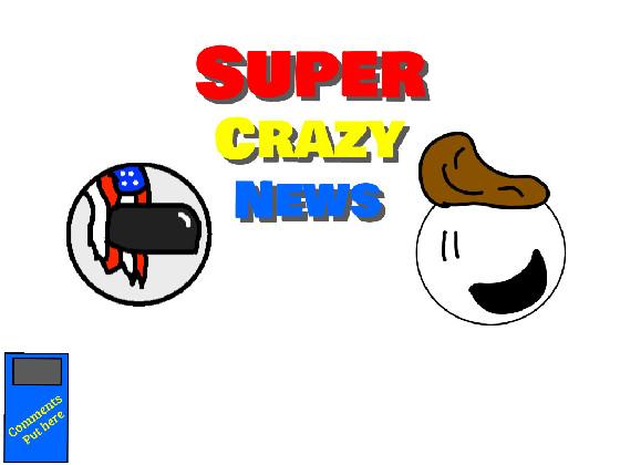 Super crazy news 1