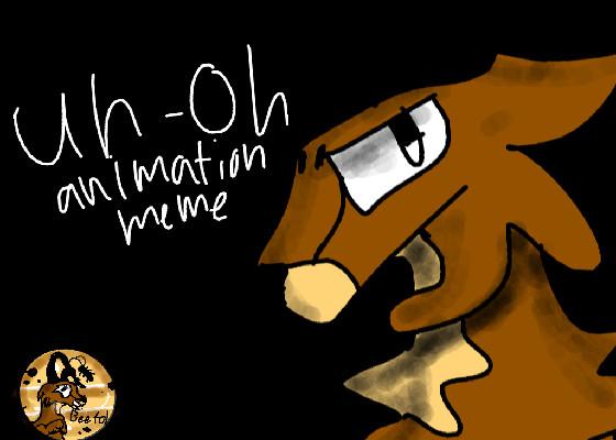 Uh-Oh // Animation Meme 1