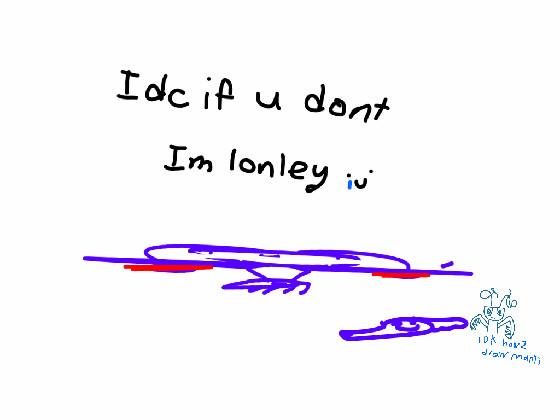 im lonely :’) 1