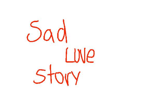 sad love story(very sad:( )