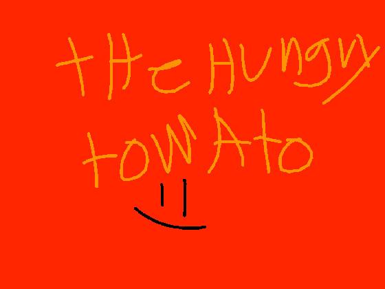 The Hungry Tomato!