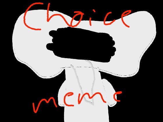 Choice. ..//AnimationMeme 2